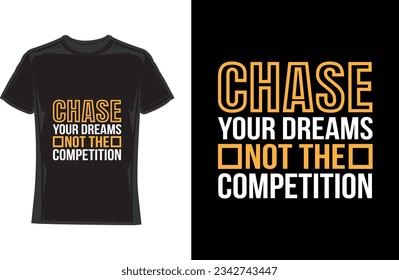 Chase your dreams, not the competition Motivational Typography T-Shirt Design