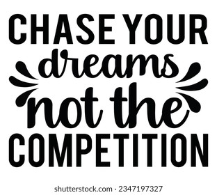  Chase your dreams, not the competition svg, Chase your svg, dreams svg competition svg svg