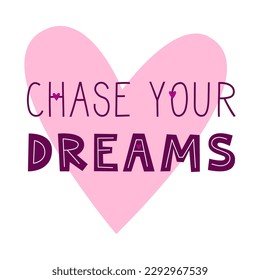 Chase your dreams positive motivational quote. Inspirational saying for stickers, cards, decorations. Words on pink heart in background.