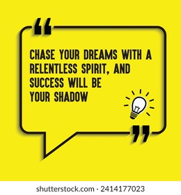 "Chase your dreams with a relentless spirit, and success will be your shadow." - motivational, inspirational quote