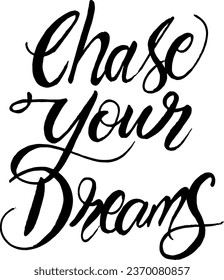 Chase your Dreams Script Vector File. Chase your Dreams Hand lettering slogan. Custom hand lettering good for print, greeting cards, flyer, tshirt design, postcard, poster social media, etc. Vector Ar
