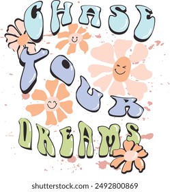 chase your dreams slogan smiley face retro daisy flowers vector design