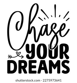 Chase Your Dreams SVG T shirt design Vector File