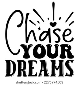 Chase Your Dreams SVG T shirt design Vector File