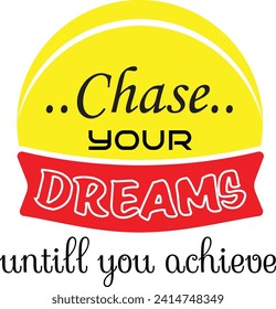 Chase your dreams until you achieve mug design template
