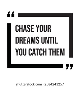 Chase your dreams until you catch them, inspirational design quote, motivational quotes, typography illustration lettering quotes