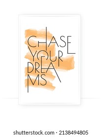 Chase your dreams, vector. Motivational inspirational positive quotes, affirmation. Typographic minimalist poster design. Wording design, lettering. Wall art, artwork