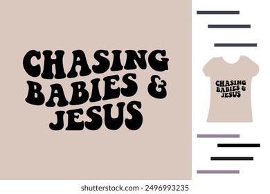 Chasing babies and Jesus t shirt design