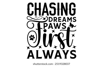 Chasing Dreams Paws First Always-cat t shirts design, Calligraphy t shirt design,Hand drawn lettering phrase, Silhouette,Isolated on white background, Files for Cutting Cricut and  EPS 10