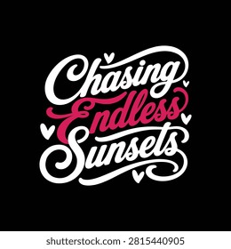 Chasing Endless Sunsets Travel Typography T-Shirt Design,sunset quote, beach typography, travel lover, wanderlust, coastal lifestyle, inspirational typography.