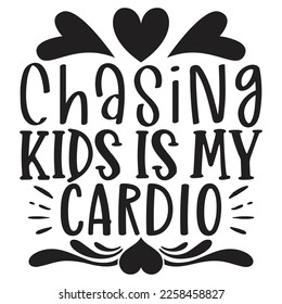 Chasing Kids Is My Cardio - Mom Mama Mother's Day T-shirt And SVG Design, Mom Mama SVG Quotes Design, Vector EPS Editable Files, can you download this Design.