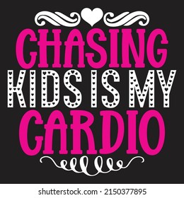 Chasing Kids Is My Cardio - Mom-Mother's Day T-shirt And SVG Design, Vector File, can you download.