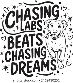 Chasing Labs Beats Chasing Dreams Vector Illustration
