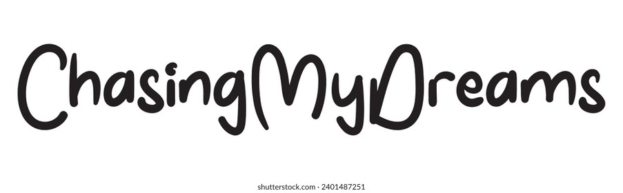 chasing my dreams text on white background.