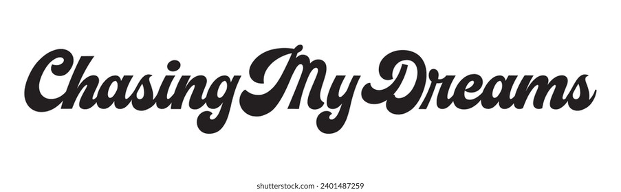 chasing my dreams text on white background.