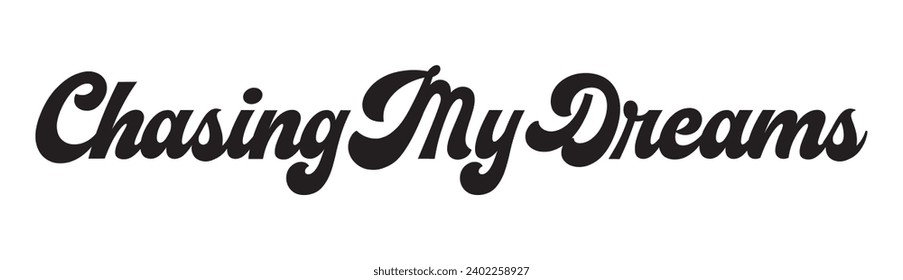 chasing my dreams text on white background.