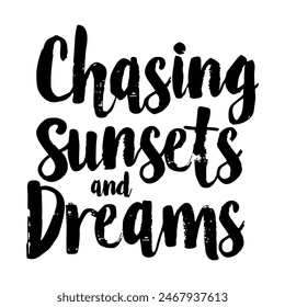 Chasing Sunsets and Dreams brush pen lettering, hand drawn calligraphy, T-shirt design, banner, poster, greeting card, funny summer season slogan