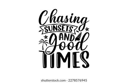 Chasing sunsets and good times -   Lettering design for greeting banners, Mouse Pads, Prints, Cards and Posters, Mugs, Notebooks, Floor Pillows and T-shirt prints design.