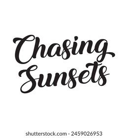 chasing sunsets text on white background.