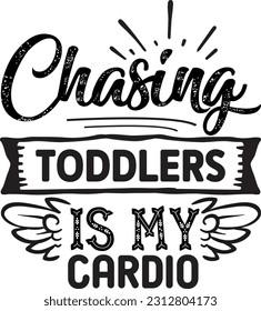 Chasing Toddlers Is My Cardio svg, Mom Hustle SVG Design, Mom Hustle quotes design