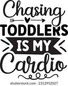 Chasing Toddlers Is My Cardio svg, Mom Hustle SVG Design, Mom Hustle quotes design