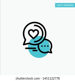 Chat Bubble, Message, Sms, Romantic Chat, Couple Chat turquoise highlight circle point Vector icon