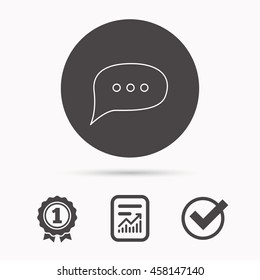 Chat icon. Comment message sign. Dialog speech bubble symbol. Report document, winner award and tick. Round circle button with icon. Vector
