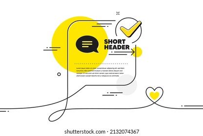 Chat icon. Continuous line check mark chat bubble. Speech bubble sign. Communication or Comment symbol. Chat icon in chat comment. Talk with heart banner. Vector