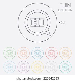 Chat sign icon. Speech bubble with HI symbol. Communication chat bubbles. Thin line circle web icons with outline. Vector
