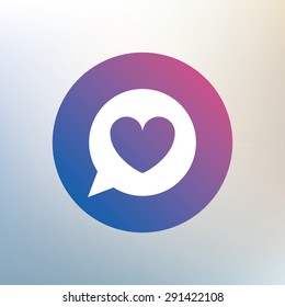 Chat sign icon. Speech bubble with heart symbol. Communication chat bubble. Icon on blurred background. Vector