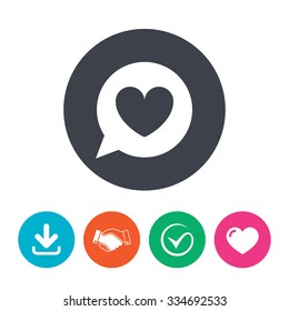 Chat sign icon. Speech bubble with heart symbol. Communication chat bubble. Download arrow, handshake, tick and heart. Flat circle buttons.