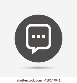 Chat sign icon. Speech bubble with three dots symbol. Communication chat bubble. Gray circle button with icon. Vector