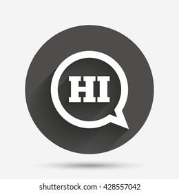 Chat sign icon. Speech bubble with HI symbol. Communication chat bubbles. Circle flat button with shadow. Vector