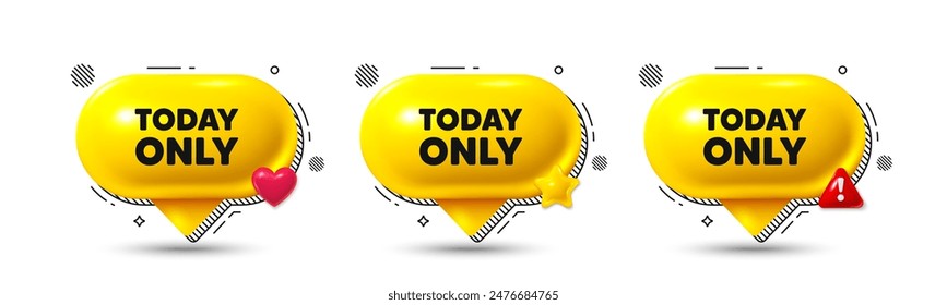 Chat speech bubble 3d icons. Today only sale tag. Special offer sign. Best price promotion. Today only chat offer. Speech bubble banners. Text box balloon. Vector