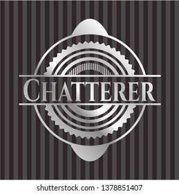 Chatterer silver badge or emblem