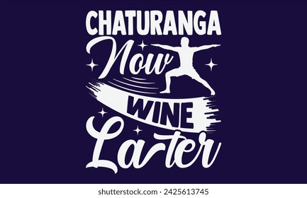 Chaturanga Now Wine Later - Yoga T shirt Design, Calligraphy graphic design, Instant Download, Illustration for prints on t-shirts, bags, posters, Templet, cards and Mug.