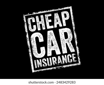 Cheap Car Insurance - automobile insurance policies that provide coverage at a relatively low cost or affordable premium rates, text concept stamp. No AI generated content