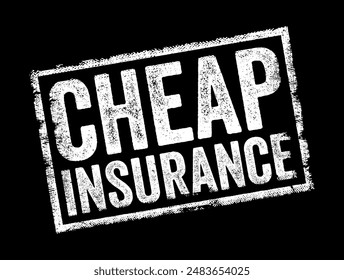 Cheap Insurance typically refers to insurance policies that offer coverage at a relatively low cost or with affordable premium rates, text concept stamp. No AI generated content