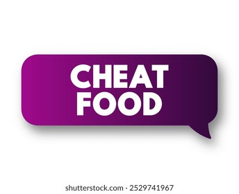 Cheat Food son comidas compuestas de alimentos que no te llevarán hacia tus objetivos de salud o pérdida de peso, concepto de mensaje de texto burbuja