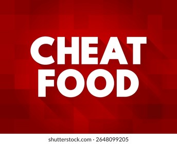 Cheat Food are any meals made up of foods that will not lead you towards your health or weight-loss goals, text concept background