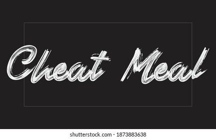 Cheat Meal Typography Handwritten modern brush lettering words in white text and phrase isolated on the Black background
