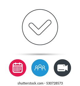 Check confirm icon. Tick in circle sign. Group of people, video cam and calendar icons. Vector