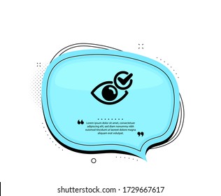 Check eye icon. Quote speech bubble. Oculist clinic sign. Optometry vision symbol. Quotation marks. Classic check eye icon. Vector