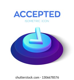 Check Icon. 3D Isometric Accepted sign. Tick Icon. Created For Mobile, Web, Decor, Print Products, Application. Perfect for web design, banner and presentation. Vector Illustration.