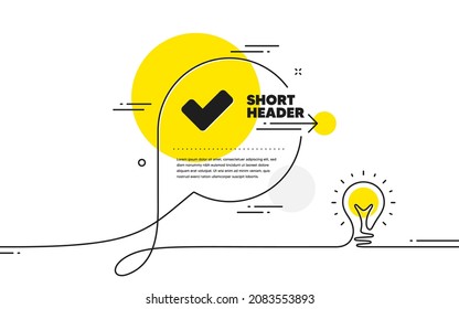 Check icon. Continuous line idea chat bubble banner. Approved Tick sign. Confirm, Done or Accept symbol. Tick icon in chat message. Talk comment light bulb background. Vector