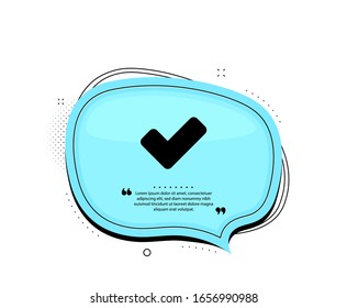 Check icon. Quote speech bubble. Approved Tick sign. Confirm, Done or Accept symbol. Quotation marks. Classic tick icon. Vector