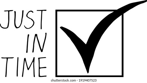 Check Mark In The Box And Lettering Just In Time Icon, Poster. Sketch Hand Drawn Doodle. Vector Monochrome Minimalism. Quality Management, Slogan, Principle, Business, Delivery