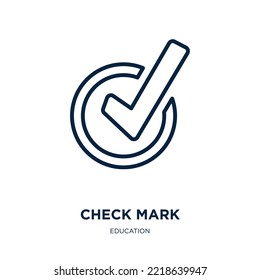 icono de marca de la colección de educación. Marca de verificación lineal delgada, marca, marca el icono de contorno aislado en fondo blanco. Signo de marca de verificación de vector de línea, símbolo para web y móvil