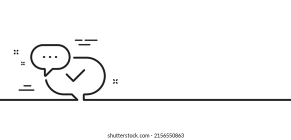 Check mark line icon. Approved sign. Speech bubble chat symbol. Minimal line illustration background. Approved line icon pattern banner. White web template concept. Vector