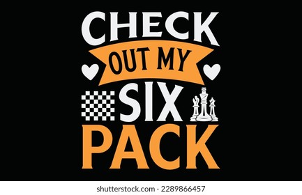 Check out my six pack - Chess svg typography T-shirt Design, Handmade calligraphy vector illustration, template, greeting cards, mugs, brochures, posters, labels, and stickers. EPA 10.